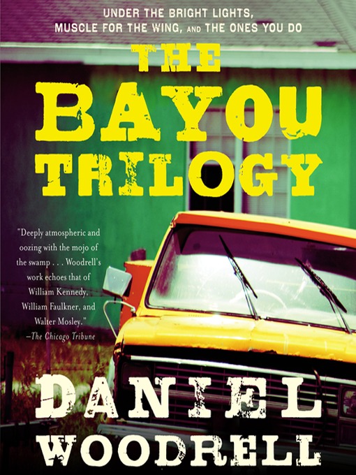 Title details for The Bayou Trilogy by Daniel Woodrell - Available